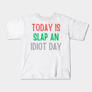 Today Is Slap An Idiot Day Kids T-Shirt